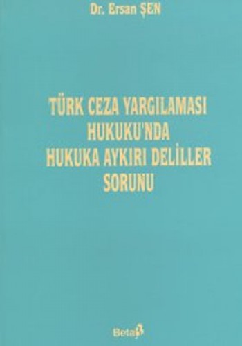 Türk Ceza Yargılaması Hukuku’nda Hukuka Aykırı Deliller Sorunu