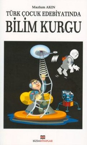 Türk Çocuk Edebiyatında Bilim Kurgu %17 indirimli Mazlum Akın