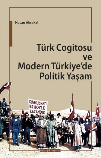 Türk Cogitosu ve Modern Türkiye’de Politik Yaşam