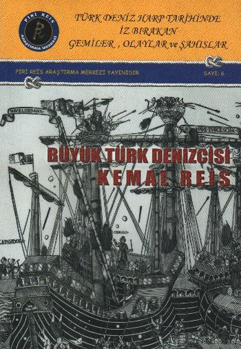 Türk Deniz Harp Tar. İz Bır. Gemiler, Olaylar ve Şah. Sayı-6: Büyük Türk Denizcisi Kemal Reis