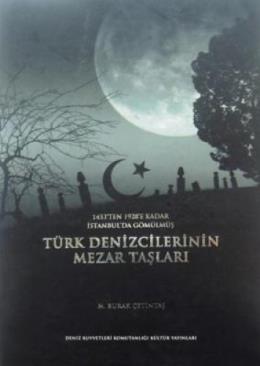 1453 ten 1928 e Kadar İstanbulda Gömülmüş Türk Denizcilerinin Mezar Ta