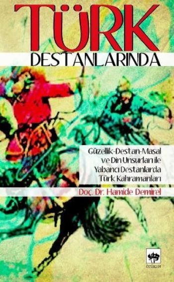 Türk Destanlarında (Güzellil-Destan-Masal ve Din Unsurları ile Yab. Destanlarda Türk Kahramanları)--