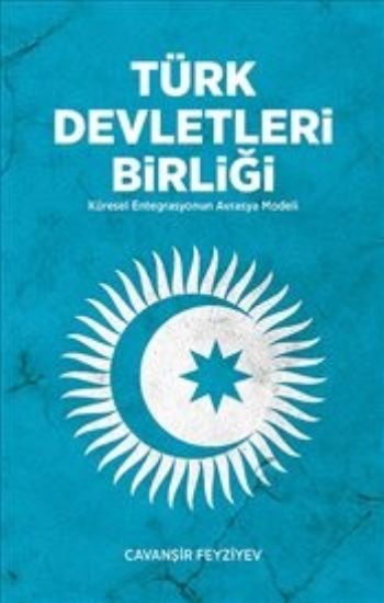 Türk Devletleri Birliği : Küresel Entegrasyonun Avrasya Modülü Ciltli