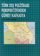 Türk Dış Politikası Persfektifinden Güney Kafkasya %17 indirimli Ali F