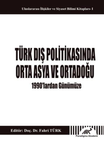 Türk Dış Politikasında Orta Asya ve Ortadoğu 1990lardan Günümüze