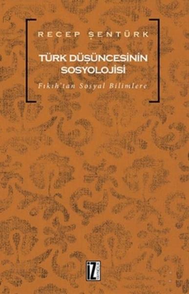 Türk Düşüncesinin Sosyolojisi-Fıkıh'tan Sosyal Bilimlere Recep Şentürk