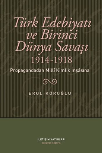 Türk Edebiyatı ve Birinci Dünya Savaşı 1914-1918 (Propagandadan Milli 