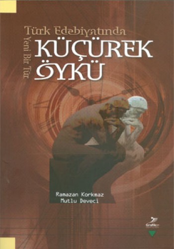 Türk Edebiyatında Yeni Bir Tür Küçürek Öykü Ramazan Korkmaz