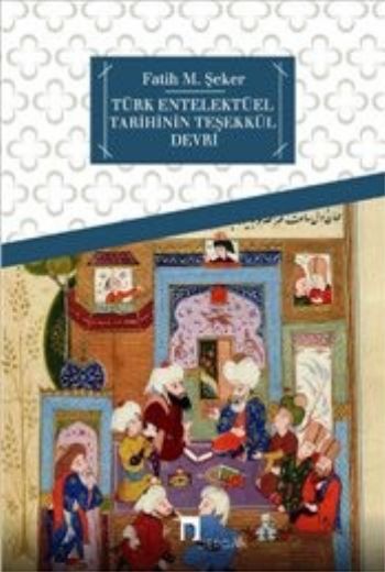 Türk Entelektüel Tarihinin Teşekkül Devri