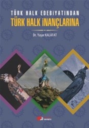 Türk Halk Edebiyatından Türk Halk İnançlarına Yaşar Kalafat
