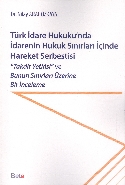Türk İdare Hukukunda İdarenin Hukuk Sınırları İçinde Hareket Serbestisi