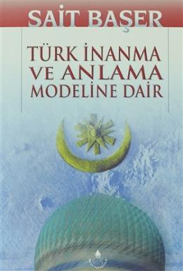 Türk İnanma Ve Anlama Modeline Dair Sait Başer