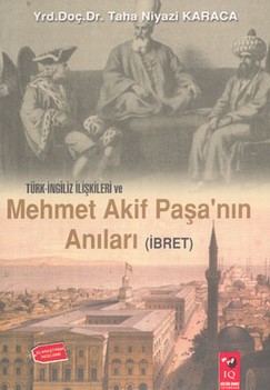 Türk İngiliz İlişkileri ve Mehmet Akif Paşa’nın Anıları