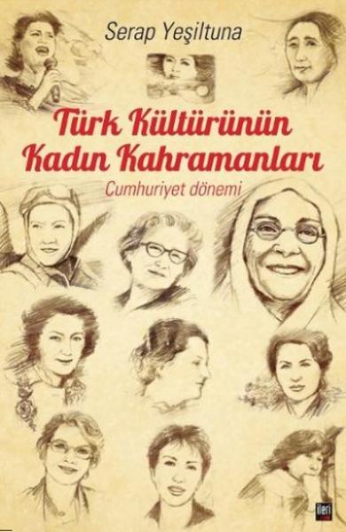 Türk Kültürünün Kadın Kahramanları-Cumhuriyet Dönemi Serap Yeşiltuna