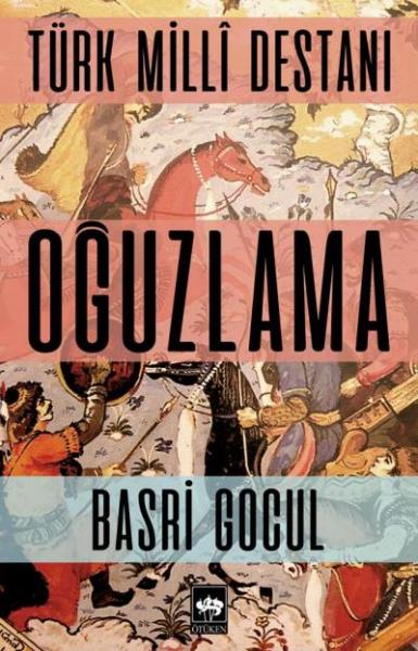 Türk Milli Destanı Oğuzlama Basri Gocul