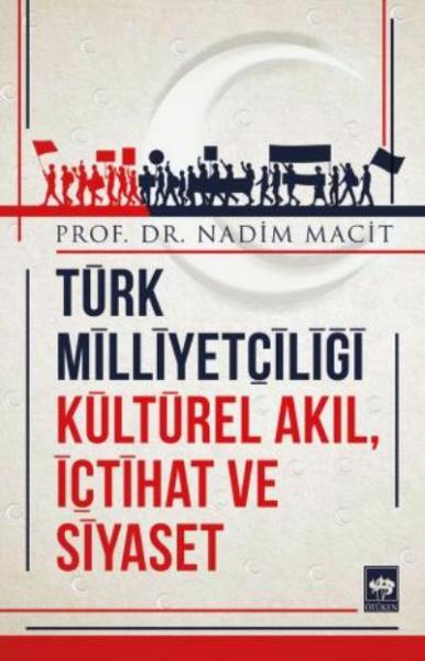 Türk Milliyetçiliği Kültürel Akıl İçtihat ve Siyaset Nadim Macit