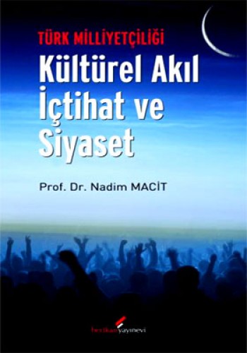 Türk Milliyetçiliği - Kültürel Akıl İçtihat ve Siyaset