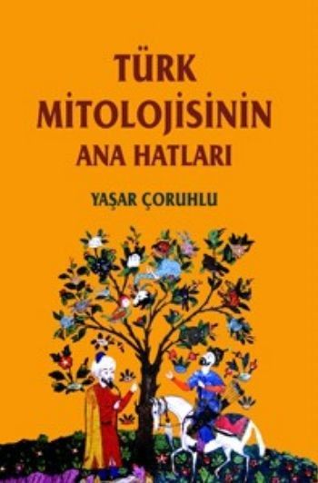 Türk Mitolojisinin Ana Hatları %17 indirimli Yaşar Çoruhlu
