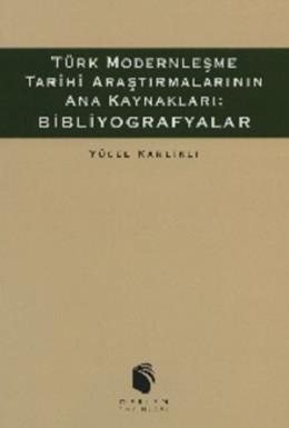 Türk Modernleşme Tarihi Araştırmalarının Ana Kaynakları: Bibliyografya