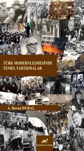 Türk Modernleşmesinde Temel Tartışmalar Baran Dural
