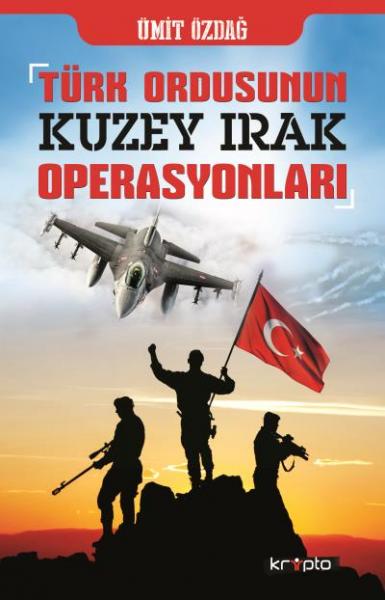 Türk Ordusunun Kuzey Irak Operasyonları Ümit Özdağ