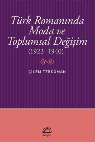 Türk Romanında Moda ve Toplumsal Değişim (1923-1940) Çilem Tercüman