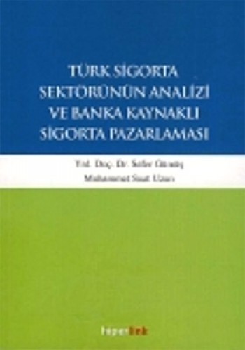 Türk Sigorta Sektörünün Analizi ve Banka Kaynaklı Sigorta Pazarlaması 