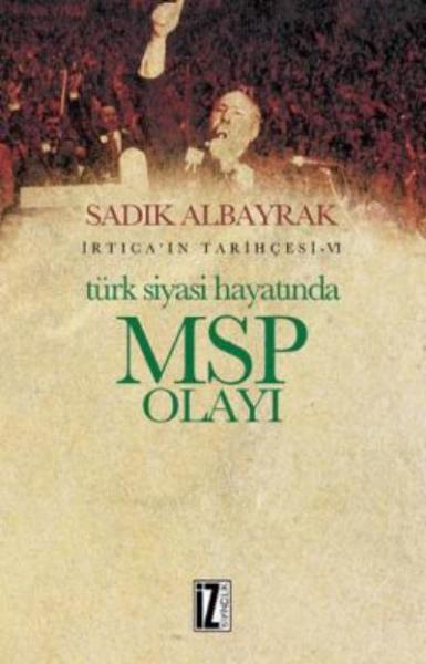 Türk Siyasi Hayatında MSP Olayı - İrtıca'ın Tarihçesi - 6 Sadık Albayr