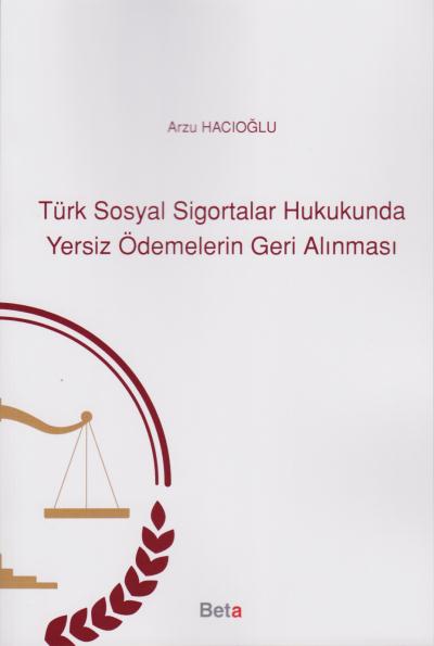 Türk Sosyal Sigortalar Hukukunda Yersiz Ödemelerin Geri Alınması