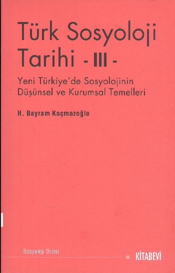 Türk Sosyoloji Tarihi-3: Yeni Türkiye'de Sosyolojinin Düşünsel ve Kurumsal Temelleri