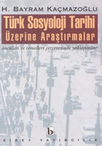 Türk Sosyoloji Tarihi Üzerine Araştırmalar %17 indirimli H.Bayram Kaçm