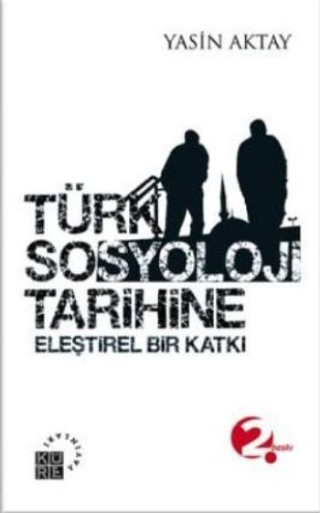 Türk Sosyoloji Tarihine Eleştirel Bir Katkı %17 indirimli Yasin Aktay
