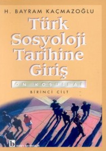 Türk Sosyoloji Tarihine Giriş Ön Koşullar  Birinci Cilt