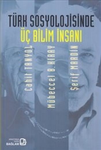 Türk Sosyolojisinde Üç Bilim İnsanı: Cahit Tanyol-Mübeccel B. Kıray-Şerif Mardin