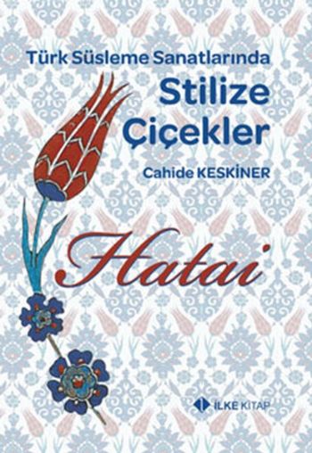 Türk Süsleme Sanatlarında Stilize Çiçekler Hatai