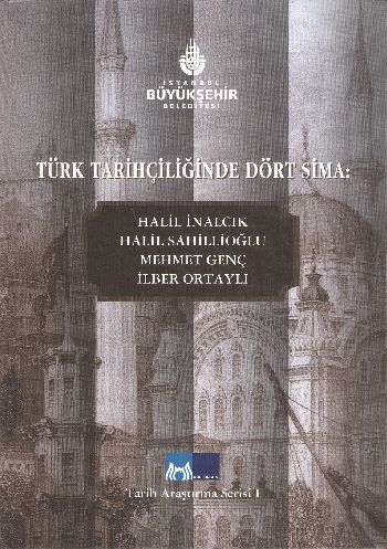 Türk Tarihçiliğinde Dört Sima:Halil İnalcık-Halil Sahillioğlu-Mehmet Genç-İlber Ortaylı (Brd)