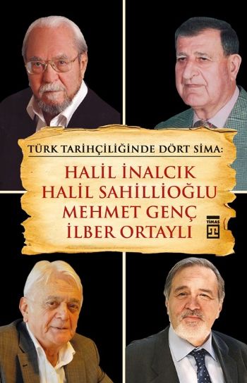 Türk Tarihçiliğinde Dört Sima Halil İnalcık Halil Sahillioğlu Mehmet Genç İlber Ortaylı