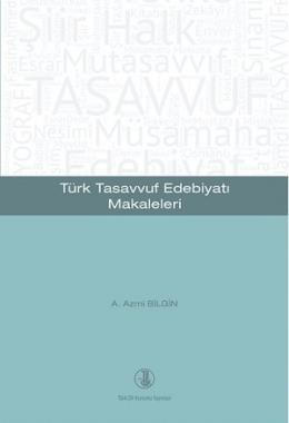 Türk Tasavvuf Edebiyatı Makaleleri A. Azmi Bilgin