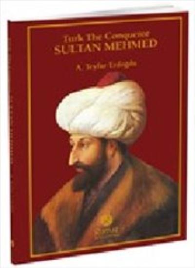Turk The Conqueror Sultan Mehmed (İngilizce) A. Teyfur Erdoğdu