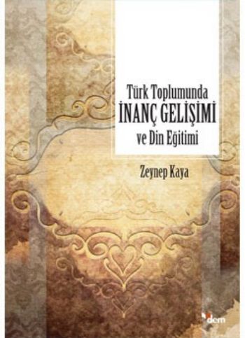 Türk Toplumunda İnanç Gelişimi ve Din Eğitimi