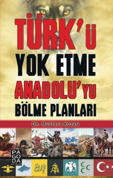 Türk’ü Yok Etme Anadolu’yu Bölme Planları Mustafa Kozan