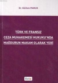 Türk ve Fransız Ceza Muhakemesi Hukuku’nda Mağdurun Makam Olarak Yeri