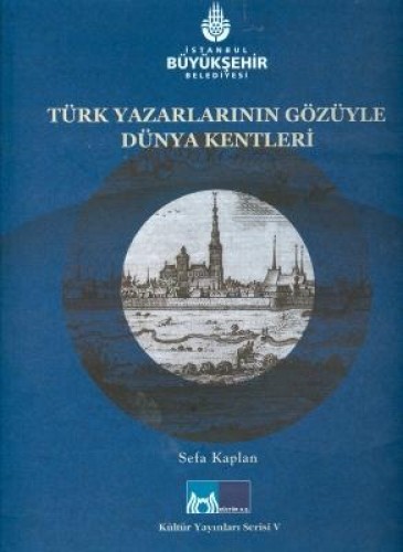Türk Yazarların Gözüyle Dünya Kentleri %17 indirimli Sefa Kaplan