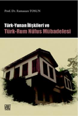 Türk Yunan İlişkileri ve Türk-Rum Nüfus Mübadelesi Ramazan Tosun