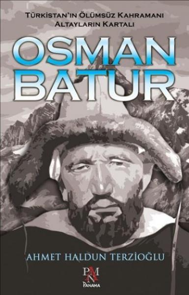 Türkistan'ın Ölümsüz Kahramanı Altayların Kartalı Osman Batur Ahmet Ha