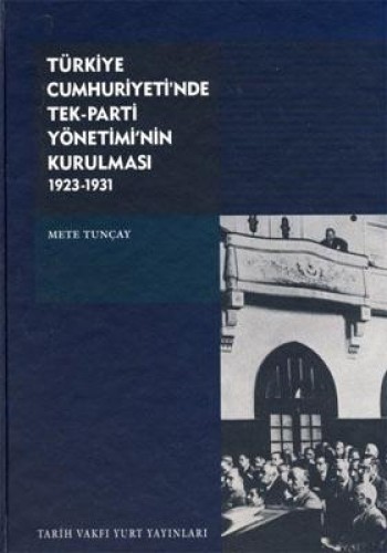 Türkiye Cumhuriyetinde Tek-Parti Yönetiminin Kurulması 1923-1931 (Cilt