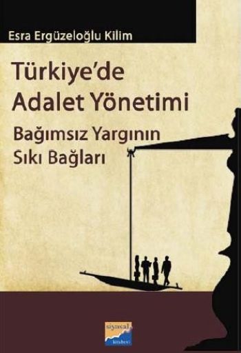 Türkiyede Adalet Yönetimi Bağımsız Yargının Sıkı Bağları %17 indirimli