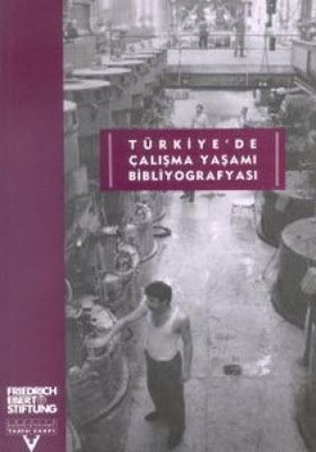 Türkiyede Çalışma Yaşamı Bibliyografyası %17 indirimli