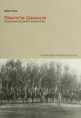 Türkiyede Çerkesler (Diasporada Geleneğin Yeniden İcadı) %17 indirimli