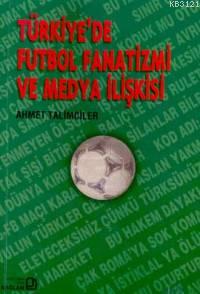 Türkiyede Futbol Fanatizmi ve Medya İlişkisi %17 indirimli Ahmet Talim